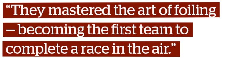 "They mastered the art of foiling - becoming the first team to complete a race in the air."