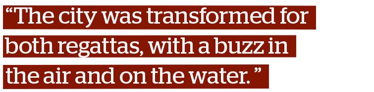 "The city was transformed for both regattas, with a buzz in the air and on the water."