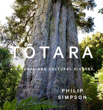 Totara: A natural and Cultural History by Phillip Simpson - NZ Herald